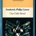 Frederick Philip Grove, 1879-1948. Our daily bread. Toronto : McClelland and Stewart, c1975. New Canadian Library ; no. 114