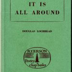 Douglas Lochhead. It is all around. Toronto : Ryerson Press, c1960. Ryerson poetry chap-books; no. 191. Author’s autograph copy.