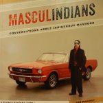 Sam McKegney. Masculindians Conversations about Indigenous manhood. Winnipeg : University of Manitoba Press, 2014. Advance Reading copy. Produced from uncorrected pageproofs.