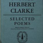 George Herbert Clarke, 1873-1953. Selected poems of George Herbert Clarke / edited with a foreword by George Whalley ; with a general introduction by William O. Raymond. Toronto : Ryerson Press, 1954.