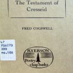 Robert Henryson, 1430?-1506? The Testament of Cresseid. Toronto : Ryerson Press, [1957]. Ryerson Poetry chap-books ; no. 168. [Translated by] Fred Cogswell. 250 copies printed.