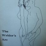 Stuart MacKinnon. The Welder’s arc. [Kingston, Ont.] : Quarry Press, [1969] Poems, illustrations by Ken Tolmie.